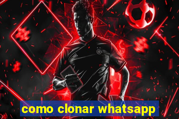 como clonar whatsapp